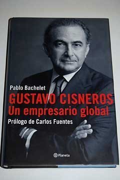 9789584208583: Gustavo Cisneros un Empresario Global : Prologo De Carlos Fuentes / Gustavo Cisneros, World Business Man