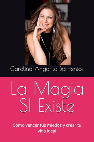 Stock image for La Magia SI Existe: Cmo vencer tus miedos y crear tu vida ideal (Spanish Edition) for sale by New Legacy Books