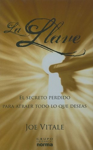 La llave/ The Key: El Secreto Perdido Para Atraer Todo Lo Que Deseas (Spanish Edition) (9789584508447) by Vitale, Joe