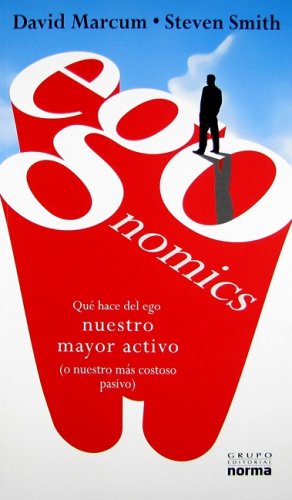 Stock image for Egonomics: Que Hace Del Ego Nuestro Mayor Activo (O Nuestro Mas Costoso Pasivo) (Spanish Edition) for sale by Irish Booksellers