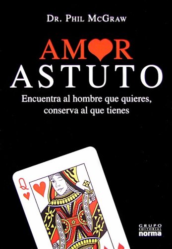 9789584513335: Amor Astuto/ Love Smart: Encuentra Al Hombre Que Quieres, Conserva Al Que Tienes/ Find the One You Want--Fix the One You Got