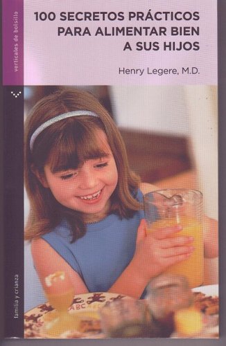 Imagen de archivo de 100 Secretos Prcticos Para Alimentar Bien A Sus Hijos Bm2 a la venta por Libros librones libritos y librazos