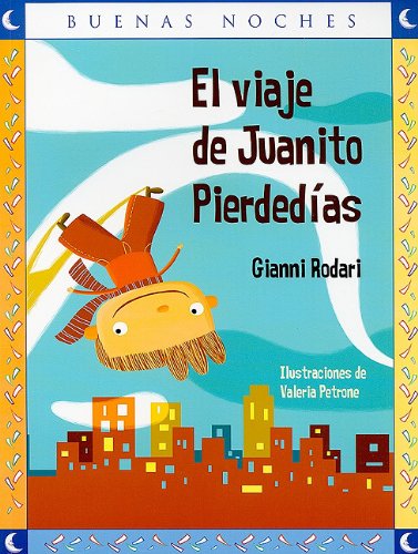 El viaje de Juanito Pierdedias / Juanito Pierdedia's trip (Buenas Noches) (Spanish Edition) (9789584516701) by Rodari, Gianni