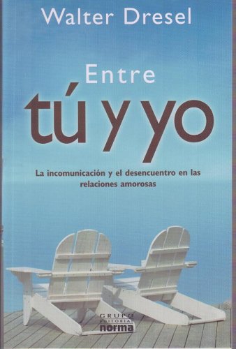 Imagen de archivo de Entre tu y yo/ Between You and Me: La Incomunicacion Y El Desencuentro En Las Relaciones Amorosas/ the Lack of Communication and the Disagreements in Relationships (Spanish Edition) a la venta por The Book Corner