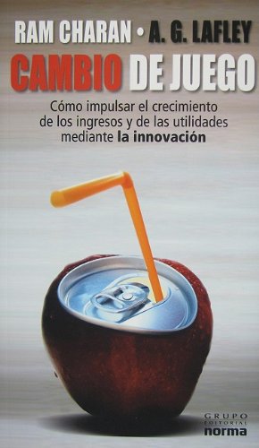 Cambio de Juego/ The Game-Changer: Como Impulsar El Crecimiento De Los Ingresos Y De Las Utilidades Mediante La Innovacion (Spanish Edition) - Lafley, A. G.; Charan, Ram