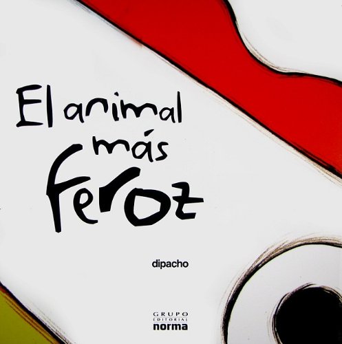 El animal mas feroz / The Most Ferocious Animal (Spanish Edition) - Dipacho