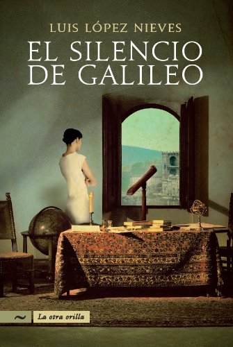 El silencio de Galileo/ The Silence of the Galileo (La Otra Orilla) (Spanish Edition) - Luis Lopez Nieves