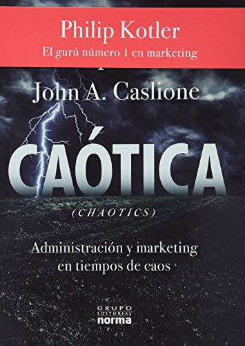 Caotica / Chaotic: Administracion Y Marketing En Tiempos De Caos (Spanish Edition) (9789584525581) by Kotler, Philip; Caslione, John A.