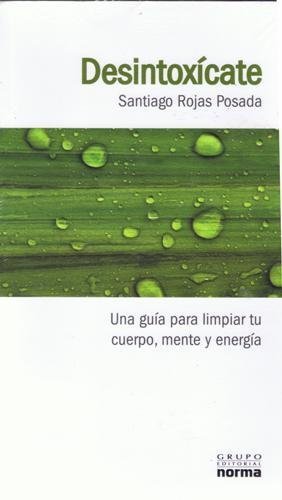 Stock image for Desintoxicate: Una Guia Para Limpiar Tu Cuerpo, Mente Y Energia for sale by Better World Books