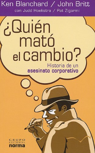 Quien Mato el Cambio?: Historia de un Asesinato Corporativo = Who Killed Change? (Spanish Edition) (9789584528964) by Ken Blanchard