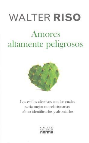 9789584530578: amores altamente peligrosos: los estilos afectivos con los cuales seria mejor no relacionarse: como identificarlos y afrontarlos