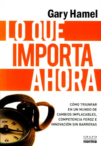 Imagen de archivo de Lo que importa ahora (Spanish Edition) [Paperback] by Gary Hamel a la venta por Iridium_Books