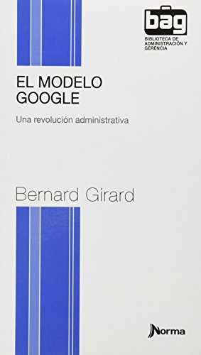 Imagen de archivo de El modelo Google (Bolsillo) [Paperback] by Bernard Girard a la venta por Iridium_Books