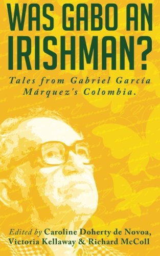 Imagen de archivo de Was Gabo an Irishman?: Tales from Gabriel García Márquez's Colombia a la venta por Bahamut Media