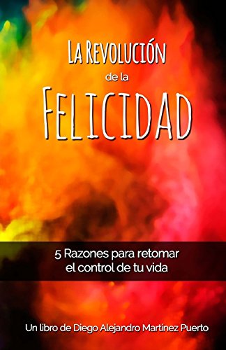 Imagen de archivo de La Revolucin de la Felicidad: 5 Razones para retomar el control de tu vida (Spanish Edition) a la venta por Lucky's Textbooks