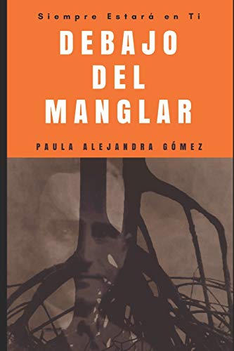 Imagen de archivo de Siempre Estar en Ti: I Debajo del Manglar (Spanish Edition) a la venta por Lucky's Textbooks