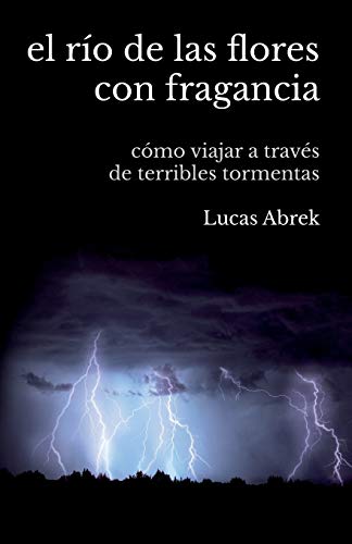 Beispielbild fr El ro de las flores con fragancia: Cmo viajar a travs de terribles tormentas (Spanish Edition) zum Verkauf von Lucky's Textbooks