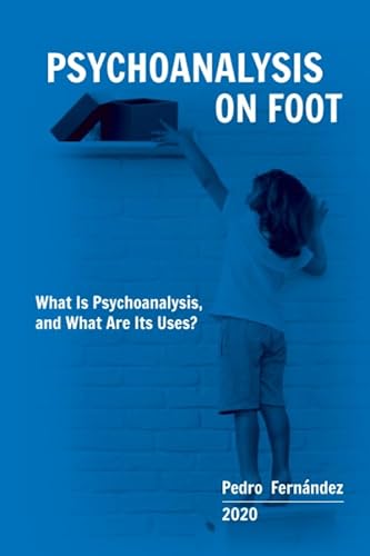 Imagen de archivo de Psychoanalysis on Foot: What Is Psychoanalysis, and What Are Its Uses? a la venta por Book Deals