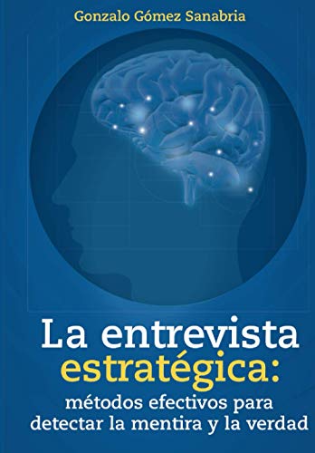 Beispielbild fr Entrevista estratgica: mtodos efectivos para detectar la mentira y la verdad (Spanish Edition) zum Verkauf von GF Books, Inc.