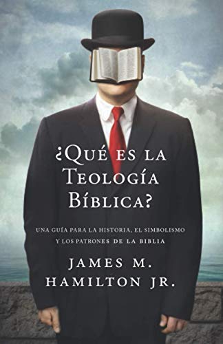 

Â¿Que es la Teologia Biblica: Una guÃ­a para la Historia, el Simbolismo y los Patrones de la Biblia (Spanish Edition)