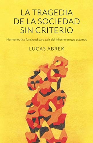 Imagen de archivo de La tragedia de la sociedad sin criterio: Hermenutica funcional para salir del infierno en que estamos (Spanish Edition) a la venta por Lucky's Textbooks