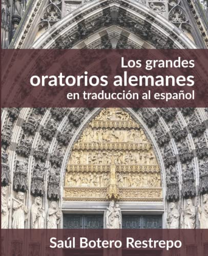 Stock image for Los Grandes Oratorios Alemanes: En traduccin al espaol (Spanish Edition) for sale by GF Books, Inc.