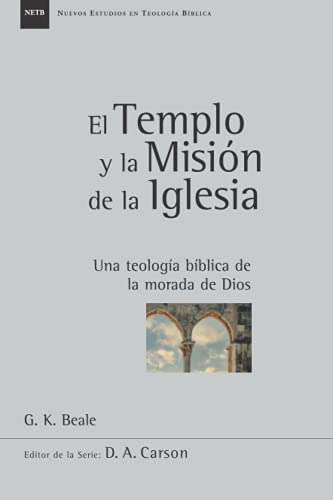 9789584931955: El Templo y la Misin de la Iglesia: Una teologia biblica de la morada de Dios