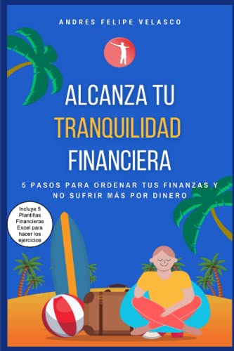 Beispielbild fr ALCANZA TU TRANQUILIDAD FINANCIERA: 5 PASOS PARA ORDENAR TUS FINANZAS Y NO SUFRIR MAS POR DINERO (Spanish Edition) zum Verkauf von Book Deals
