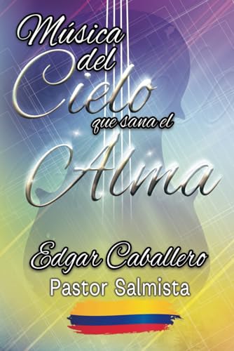 Stock image for MSICA DEL CIELO QUE SANA EL ALMA: Un legado para adoradores de todos los tiempos (Spanish Edition) for sale by Books Unplugged