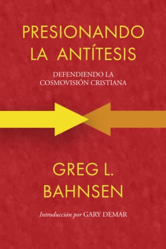 Beispielbild fr Presionando la anttesis: Defendiendo la cosmovisin cristiana (Greg L Bahnsen en espaol) (Spanish Edition) zum Verkauf von GF Books, Inc.