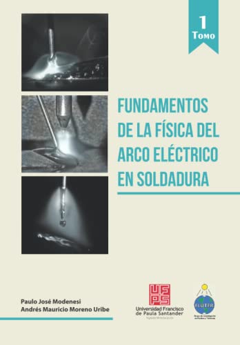 Stock image for Fundamentos de la fsica del arco elctrico en soldadura Tomo I (Spanish Edition) for sale by GF Books, Inc.