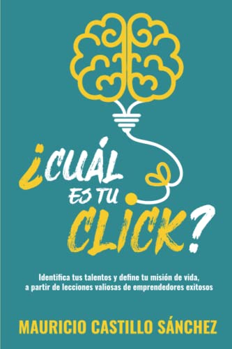 Beispielbild fr Cul es tu click?: Identifica tus talentos y define tu misin de vida, a partir de lecciones valiosas de emprendedores exitosos (Spanish Edition) zum Verkauf von GF Books, Inc.