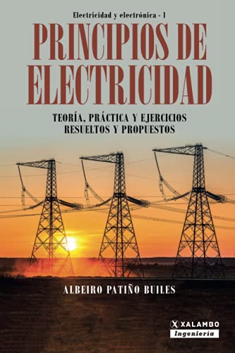 9789585336407: Principios de electricidad: Teora, prctica y ejercicios resueltos y propuestos (Electricidad y Electrnica) (Spanish Edition)