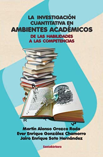 Beispielbild fr La investigacin cuantitativa en ambientes acadmicos.: De las habilidades a las competencias (Spanish Edition) zum Verkauf von Book Deals