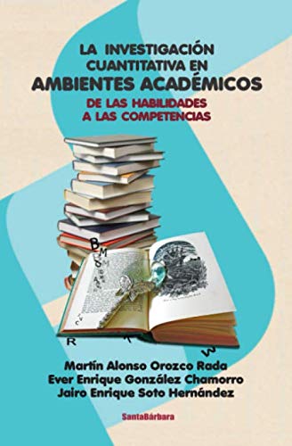 Imagen de archivo de La investigación cuantitativa en ambientes académicos.: De las habilidades a las competencias (Spanish Edition) a la venta por Book Deals
