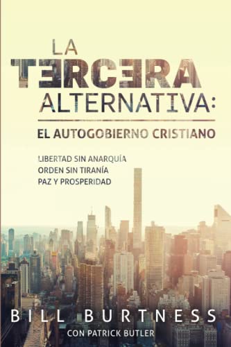 Beispielbild fr La tercera alternativa: El autogobierno cristiano: Libertad sin anarqua, orden sin tirana, paz y prosperidad (Spanish Edition) zum Verkauf von Books Unplugged