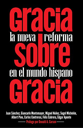 Imagen de archivo de Gracia sobre Gracia: La Nueva Reforma en el mundo hispano (Spanish Edition) a la venta por GF Books, Inc.