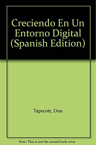 Creciendo En Un Entorno Digital (Spanish Edition) (9789586008921) by Unknown Author