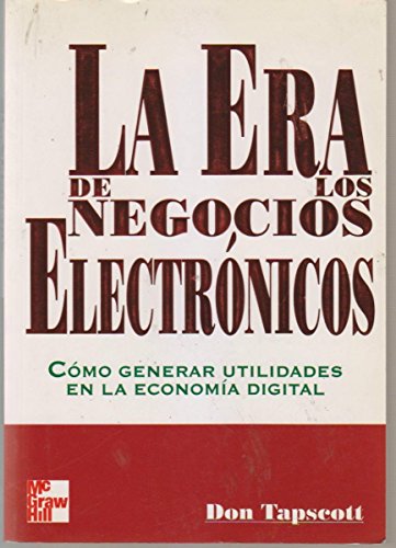 La Era de Los Negocios Electronicos (Spanish Edition) (9789586009751) by TAPSCOTT DON