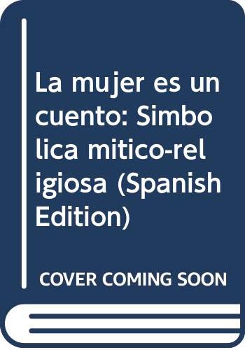 9789586010764: La mujer es un cuento: Simbólica mítico-religiosa (Spanish Edition)