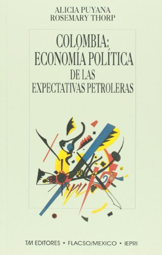 Stock image for Colombia: economia politica de las expectativas petroleras (Spanish Edition) for sale by dsmbooks