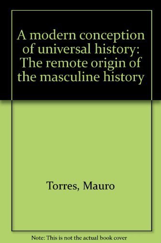 Imagen de archivo de A Modern Conception of Universal History The Remote Origin of the Masculine History a la venta por Chequamegon Books