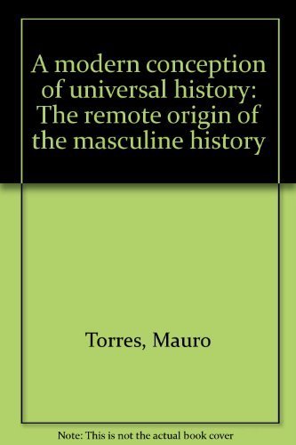 Stock image for A Modern Conception of Universal History The Remote Origin of the Masculine History for sale by Chequamegon Books