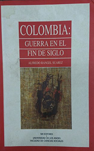Colombia, guerra en el fin de siglo (SociologiÌa y poliÌtica) (Spanish Edition) (9789586017985) by Rangel SuaÌrez, Alfredo