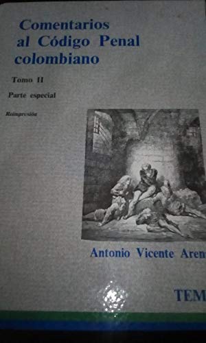 Comentarios al CoÌdigo penal colombiano: LegislacioÌn, doctrina, jurisprudencia (Spanish Edition) (9789586040167) by Antonio Vicente Arenas