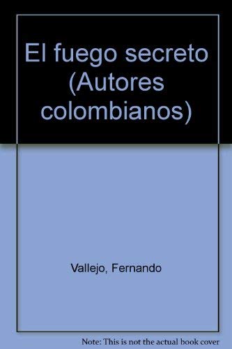 9789586141970: Title: El fuego secreto Autores colombianos Spanish Editi