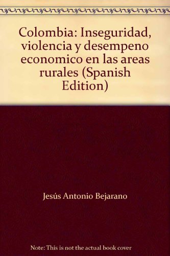 9789586163309: Colombia: Inseguridad, violencia y desempeño económico en las áreas rurales (Spanish Edition)