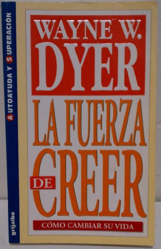 La Fuerza De Creer (9789586390583) by Wayne W. Dyer