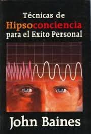 Tecnicas de Hipsoconciencia Para El Exito Personal (Spanish Edition) (9789586410106) by John Baines