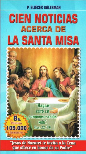Cien Noticias Acerca De La Santa Misa (9789586540070) by EliÃ©cer SÃ¡lesman